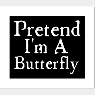 Pretend I Am A Butterfly Posters and Art